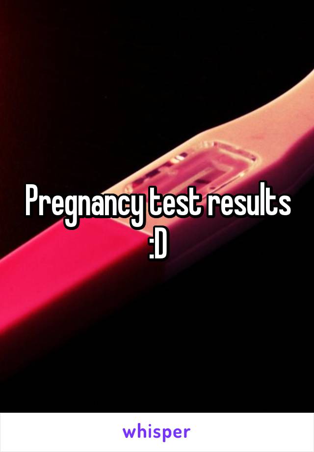 Pregnancy test results :D