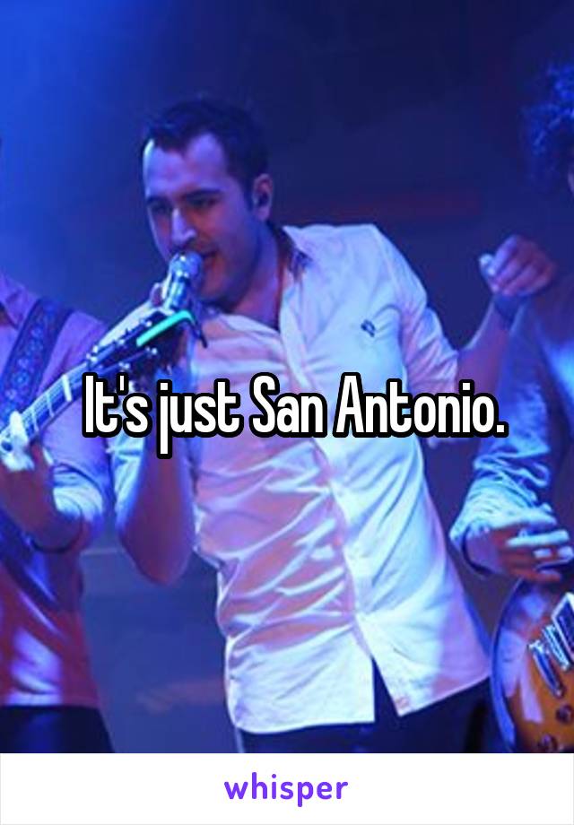  It's just San Antonio.