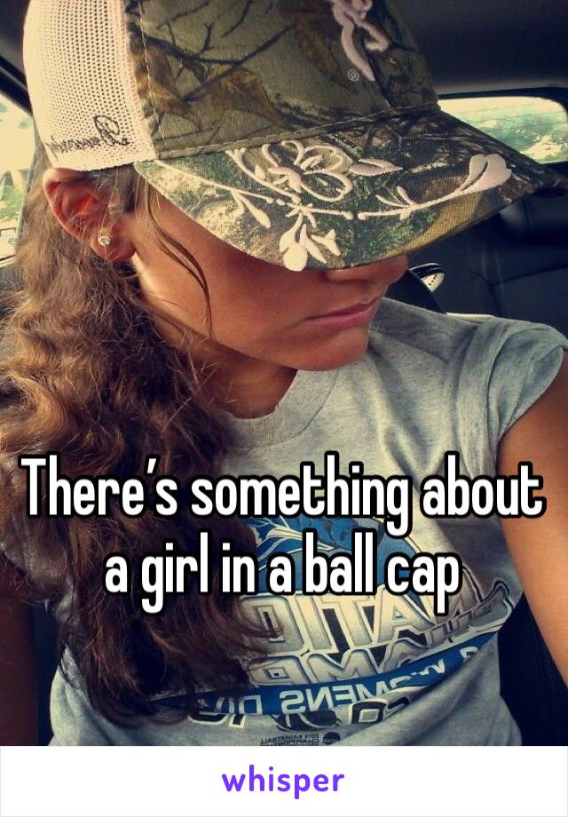 There’s something about a girl in a ball cap 