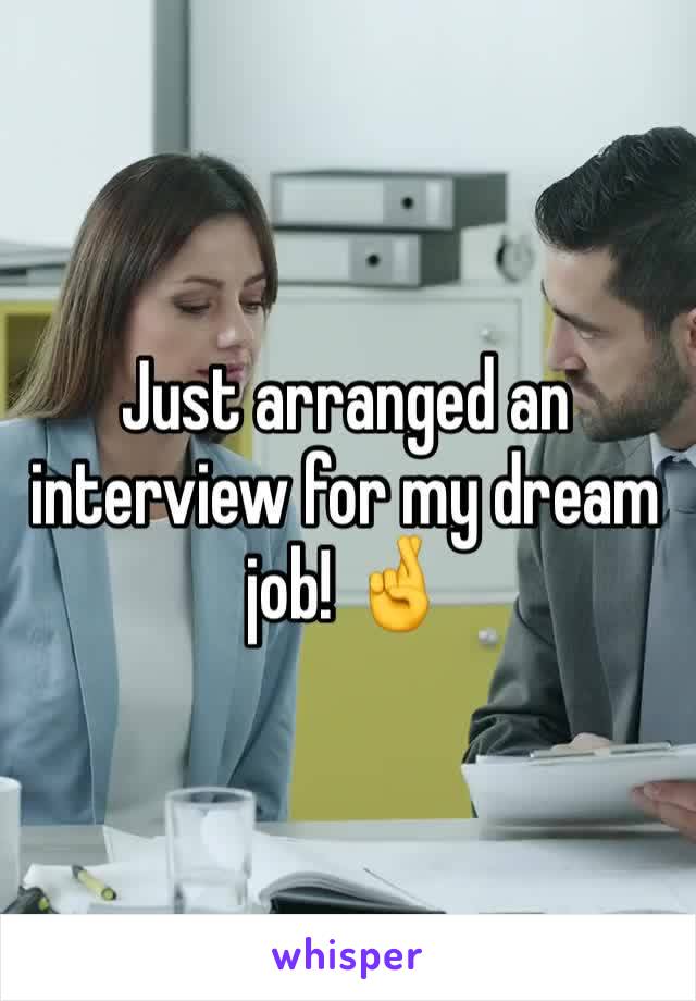 Just arranged an interview for my dream job! 🤞