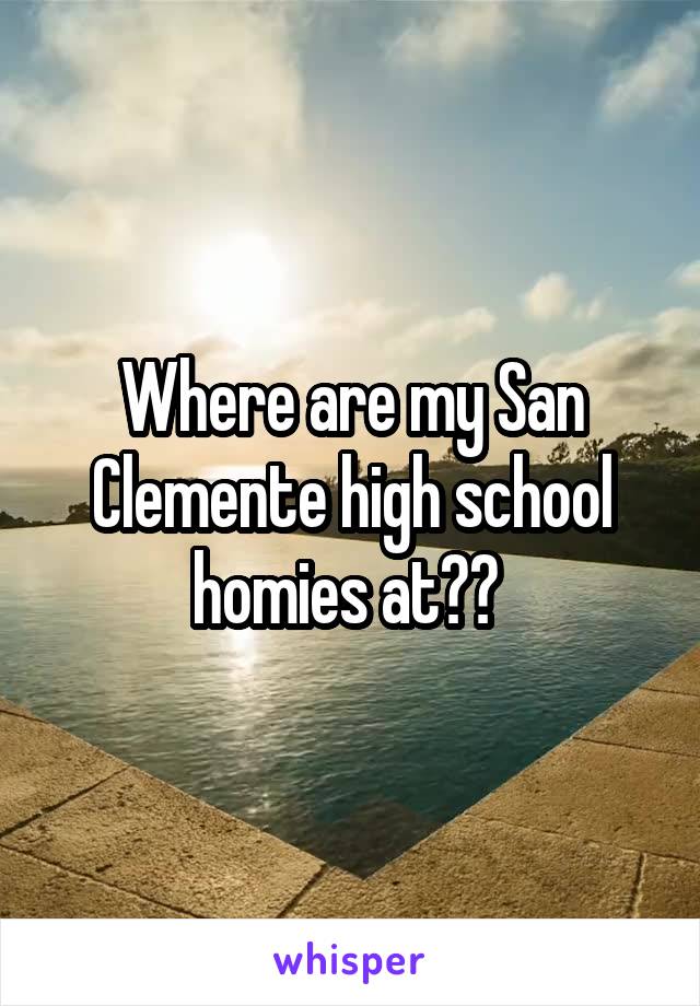 Where are my San Clemente high school homies at?? 