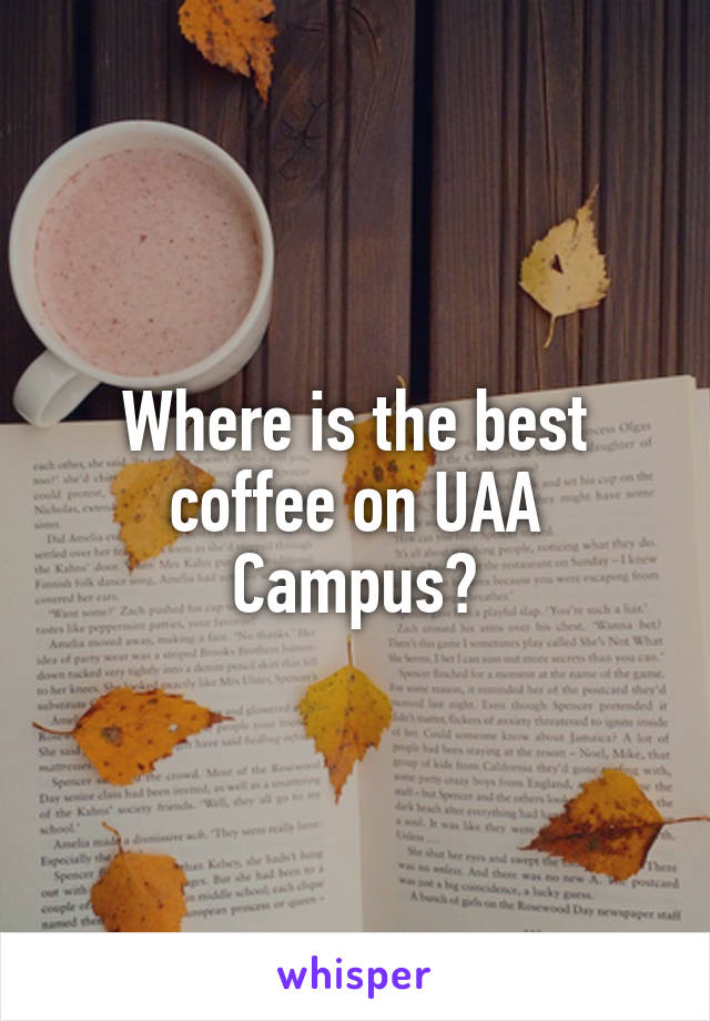 Where is the best coffee on UAA Campus?