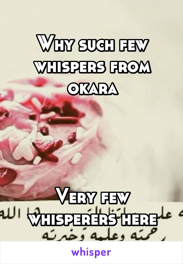 Why such few whispers from okara




Very few whisperers here
