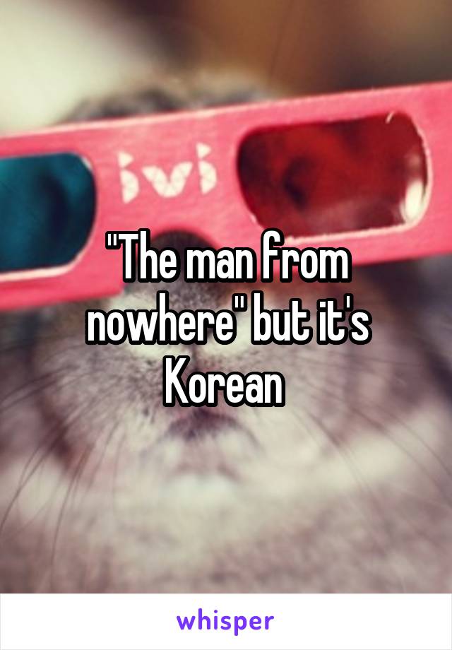 "The man from nowhere" but it's Korean 