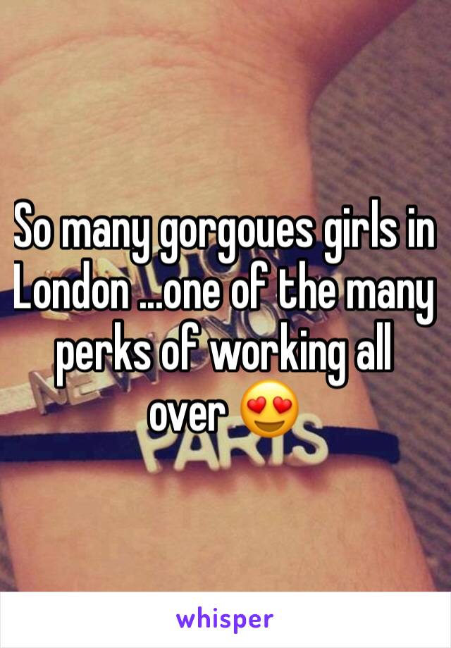 So many gorgoues girls in London ...one of the many perks of working all over 😍