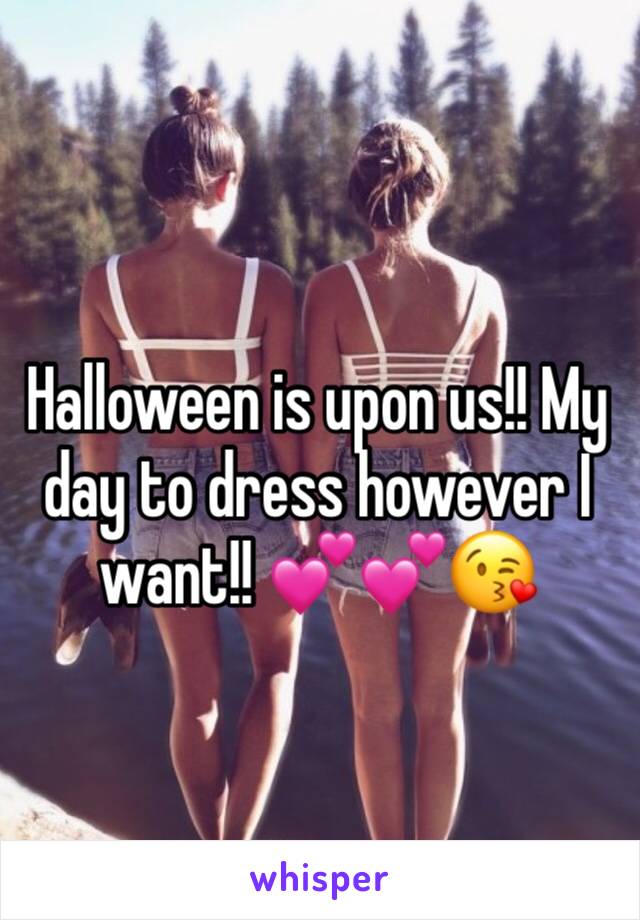 Halloween is upon us!! My day to dress however I want!! 💕💕😘