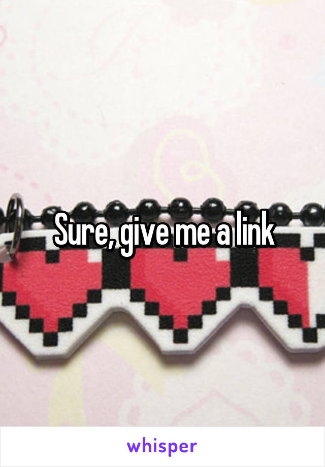 Sure, give me a link