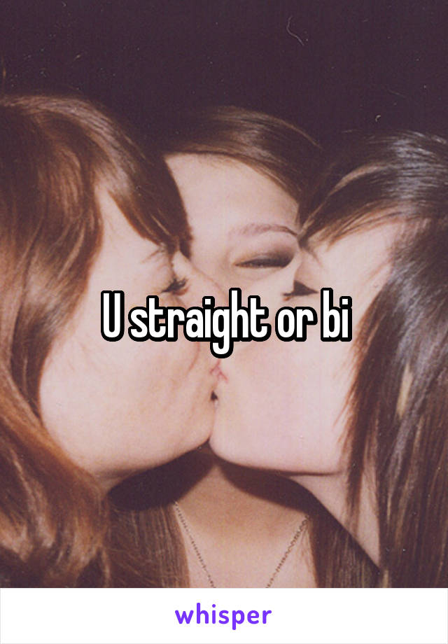 U straight or bi