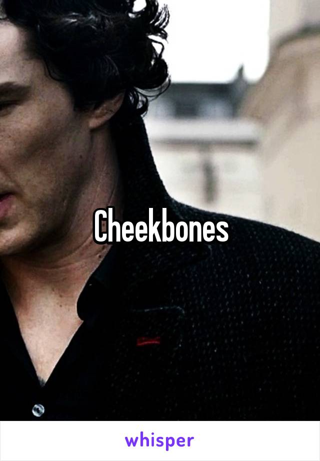 Cheekbones