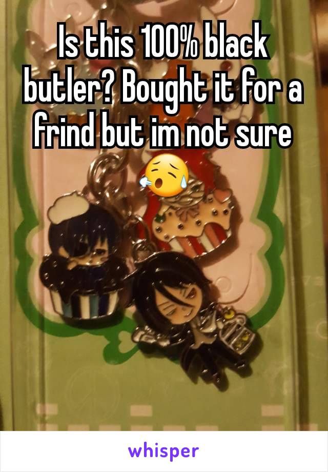 Is this 100% black butler? Bought it for a frind but im not sure 😥