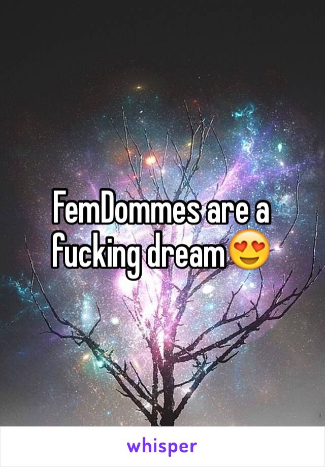 FemDommes are a fucking dream😍