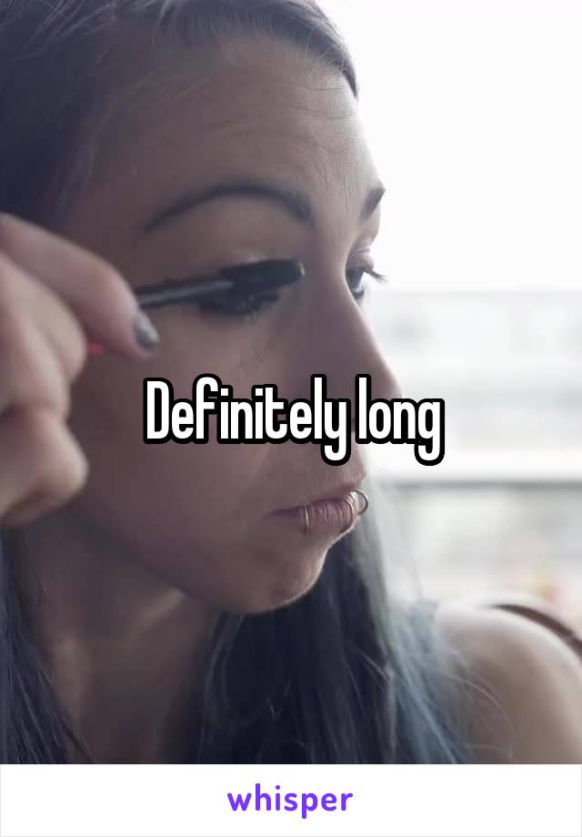 Definitely long