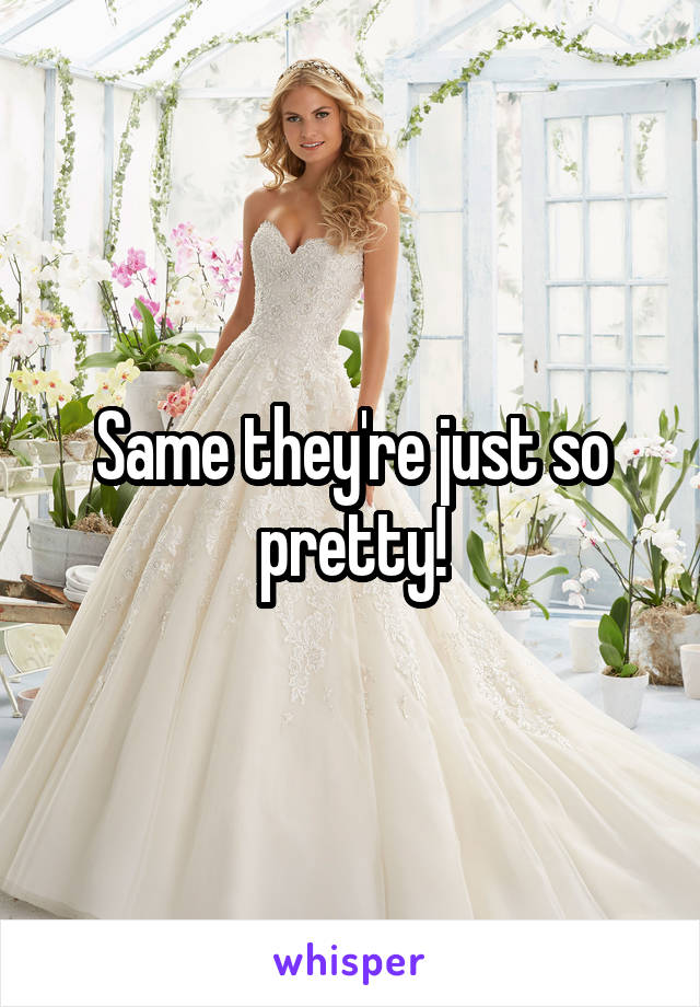 Same they're just so pretty!