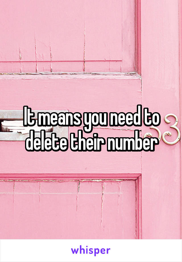 It means you need to delete their number