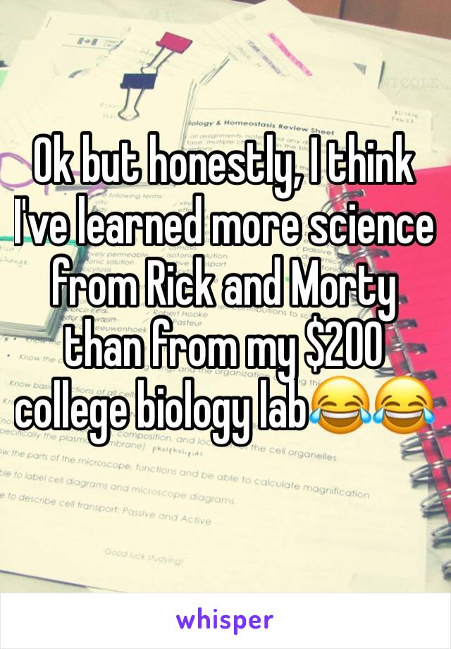 Ok but honestly, I think I've learned more science from Rick and Morty than from my $200 college biology lab😂😂