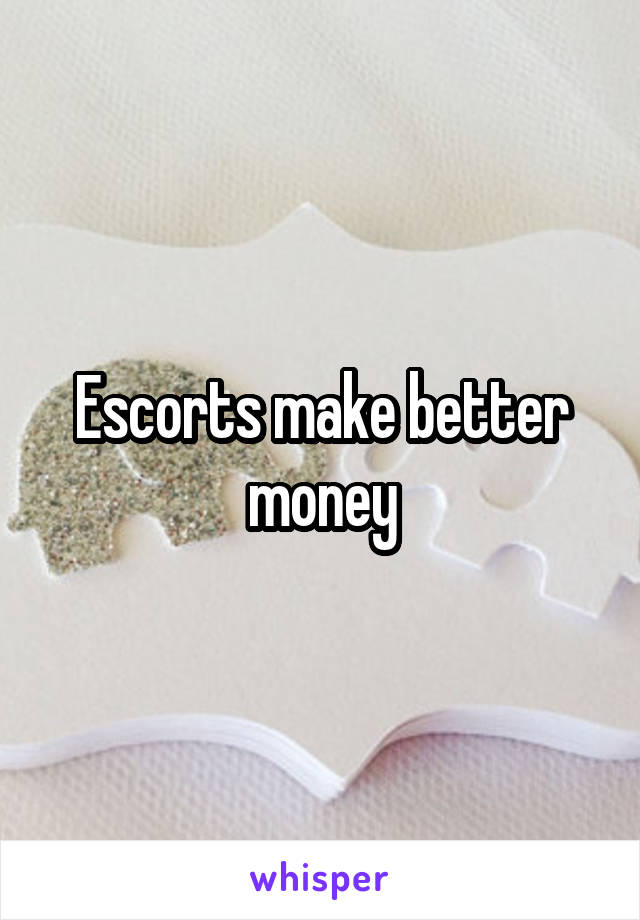 Escorts make better money