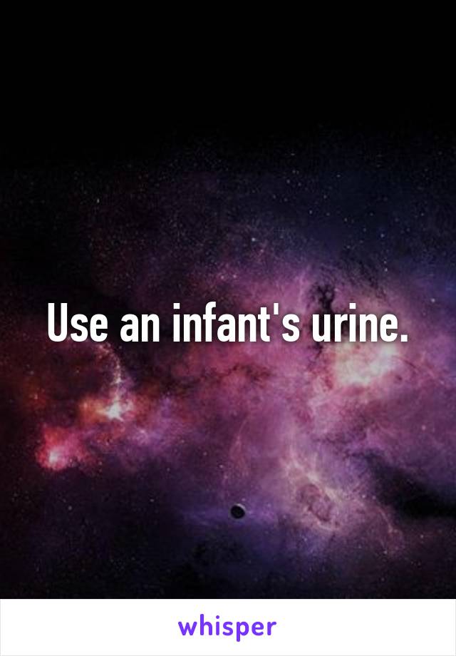 Use an infant's urine.