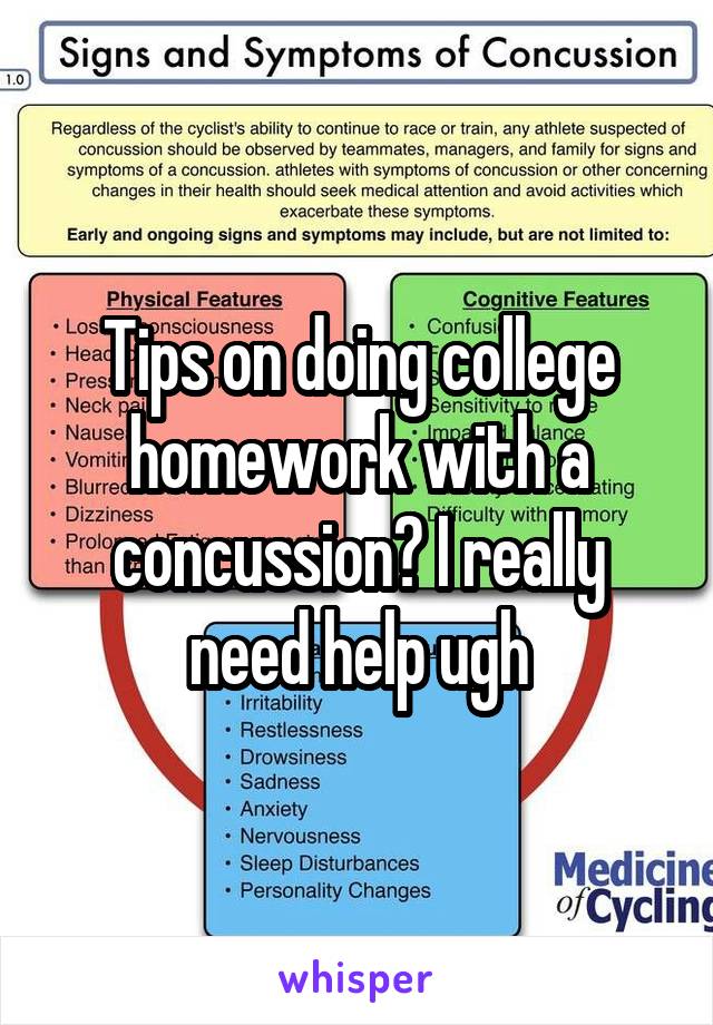 Tips on doing college homework with a concussion? I really need help ugh