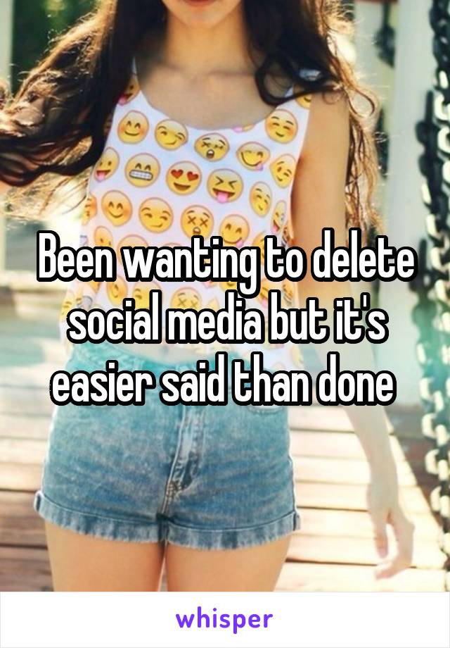 Been wanting to delete social media but it's easier said than done 