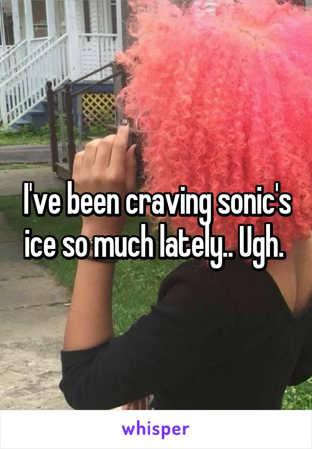 I've been craving sonic's ice so much lately.. Ugh. 