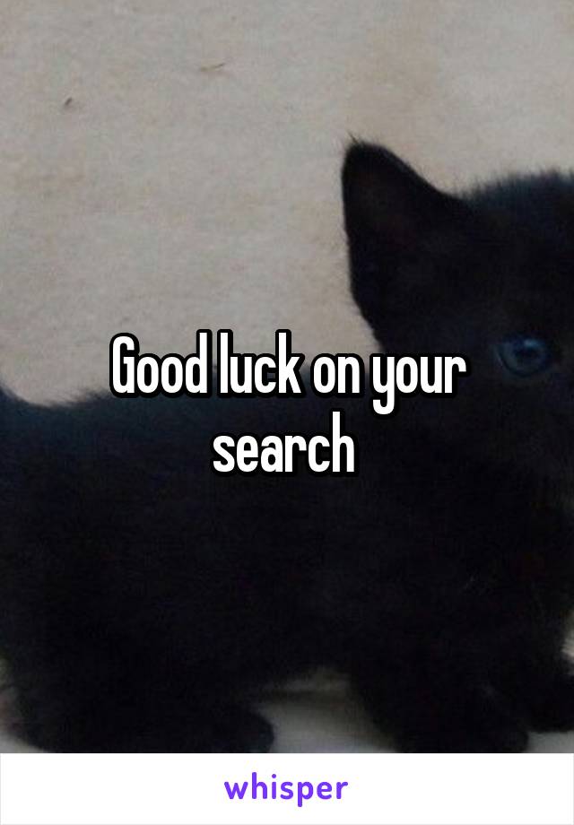 Good luck on your search 
