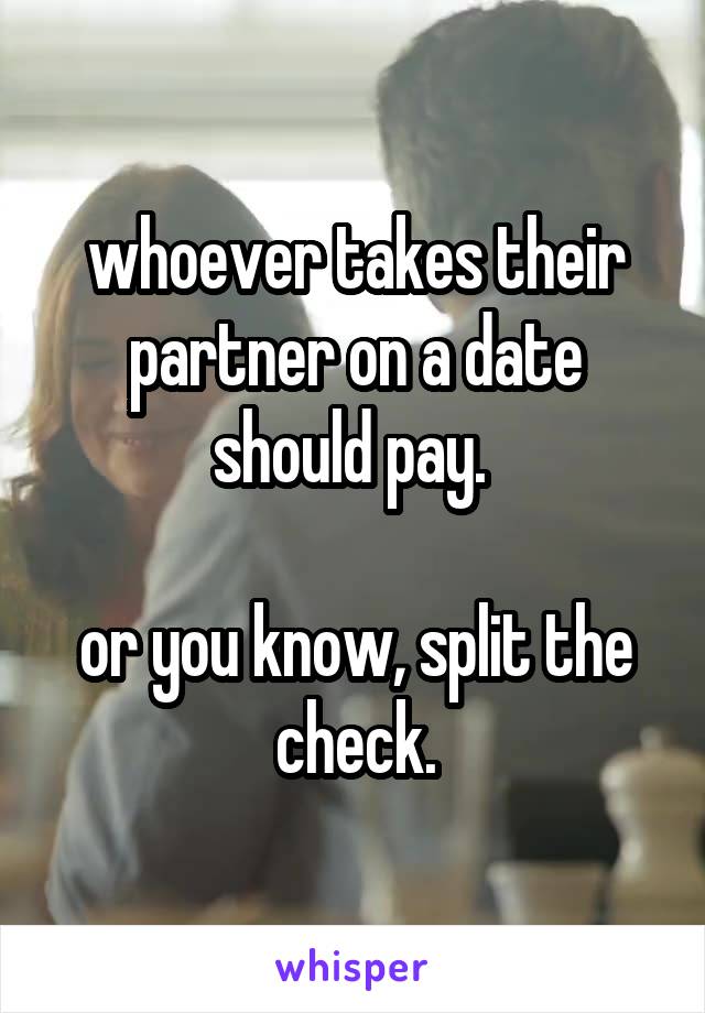 whoever takes their partner on a date should pay. 

or you know, split the check.