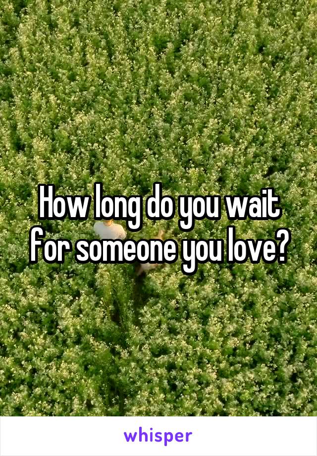 How long do you wait for someone you love?