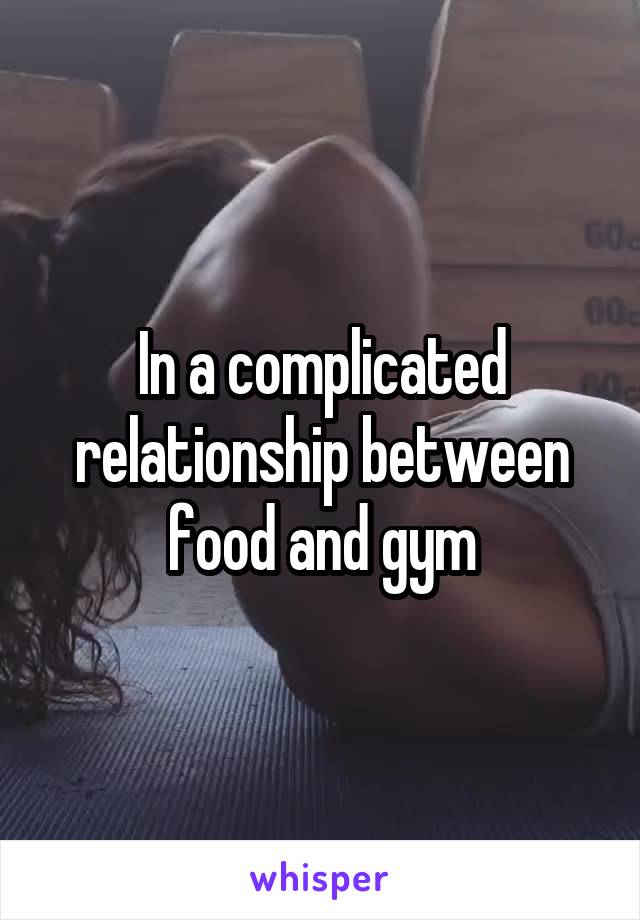 In a complicated relationship between food and gym