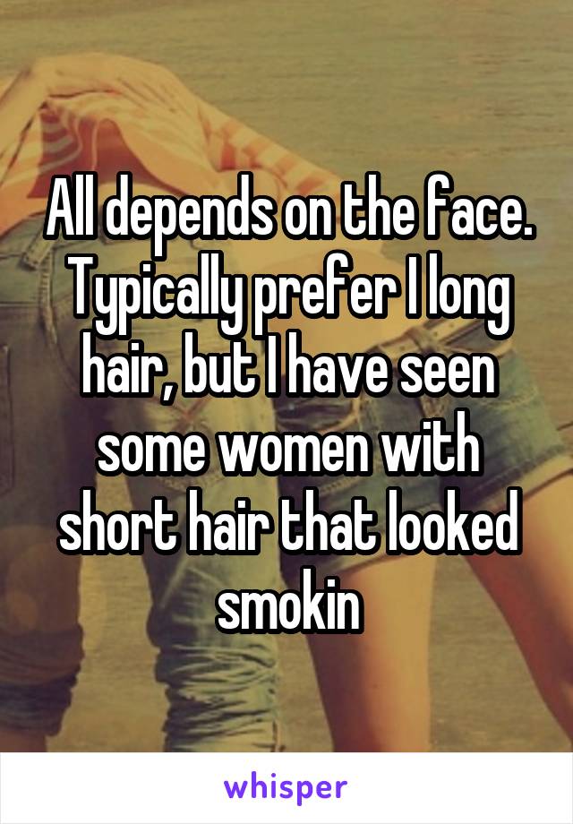 All depends on the face. Typically prefer I long hair, but I have seen some women with short hair that looked smokin