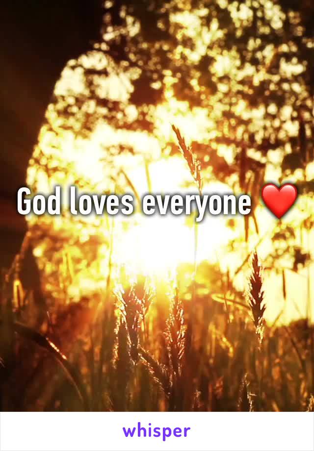 God loves everyone ❤️