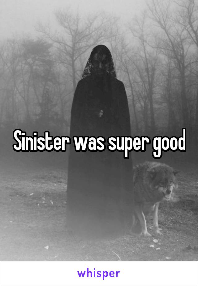 Sinister was super good