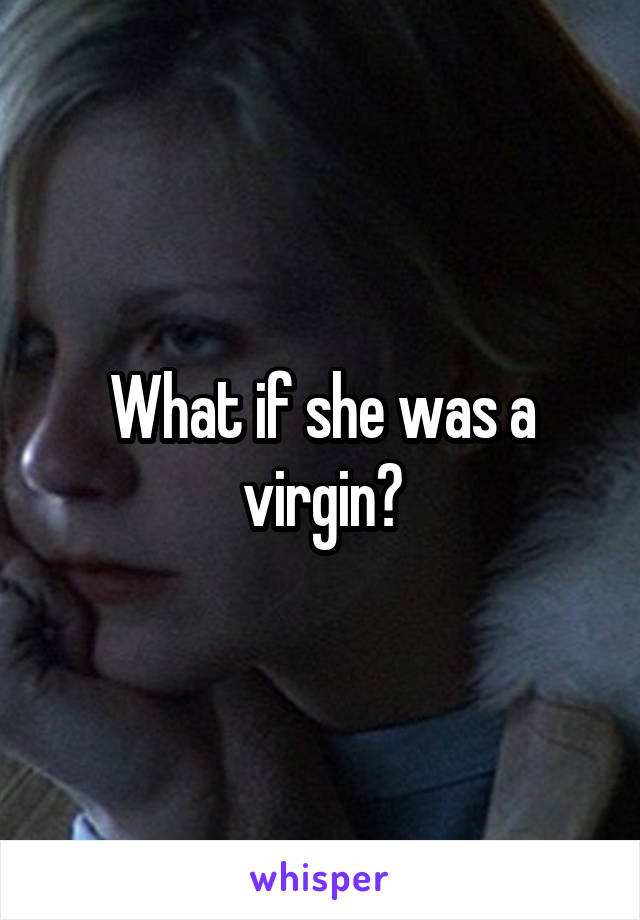 What if she was a virgin?