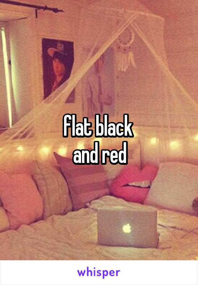 flat black 
and red