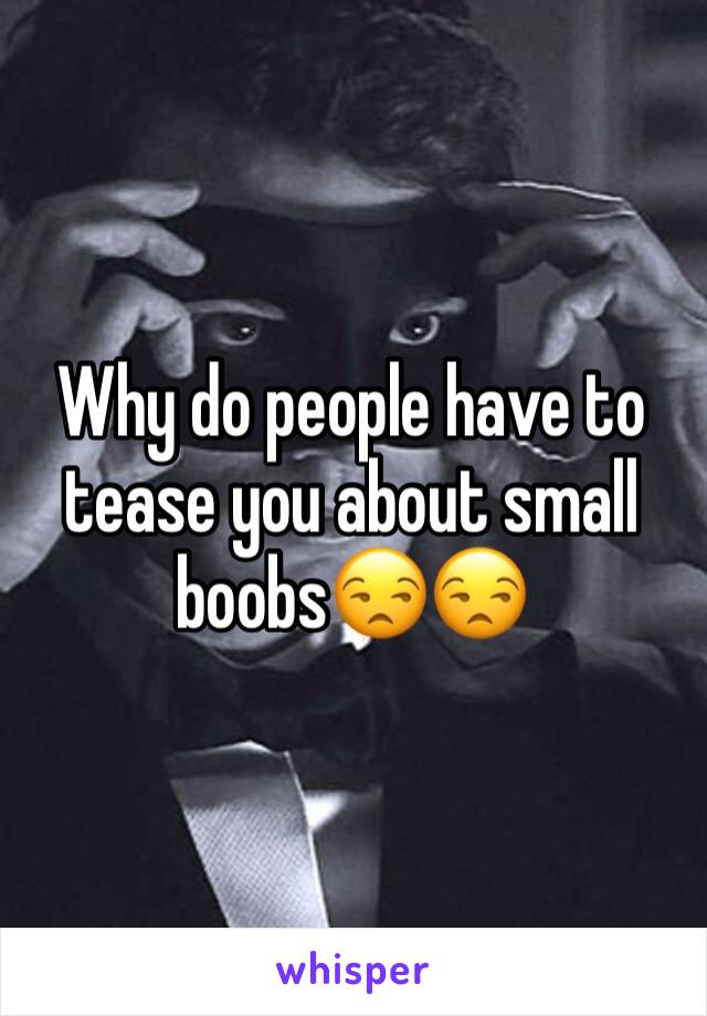 Why do people have to tease you about small boobs😒😒