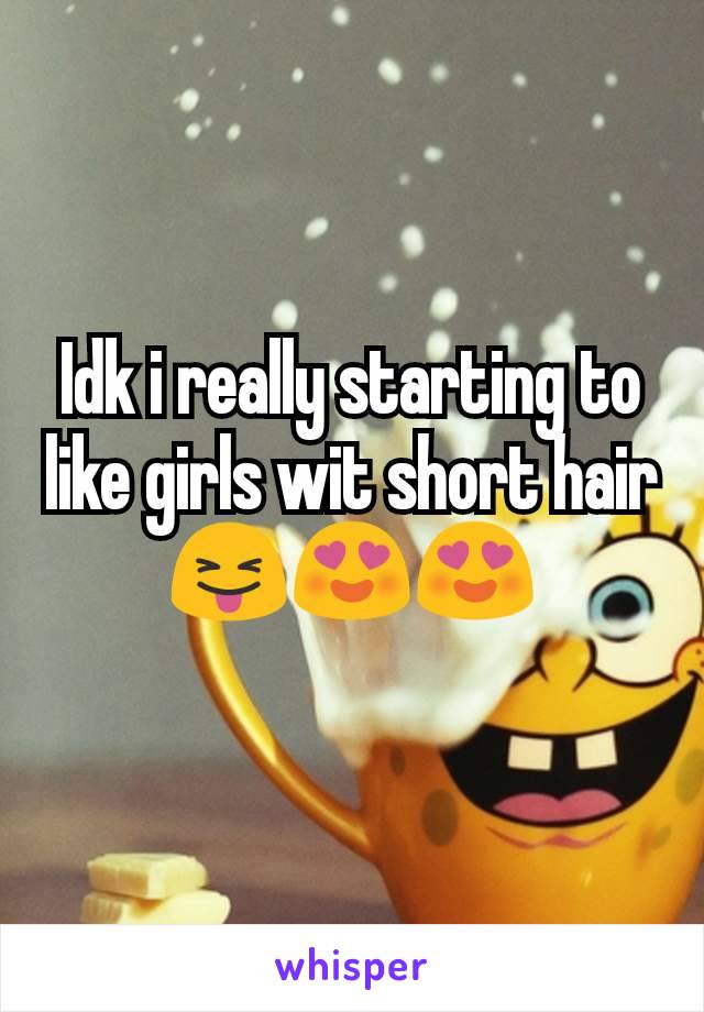 Idk i really starting to like girls wit short hair 😝😍😍