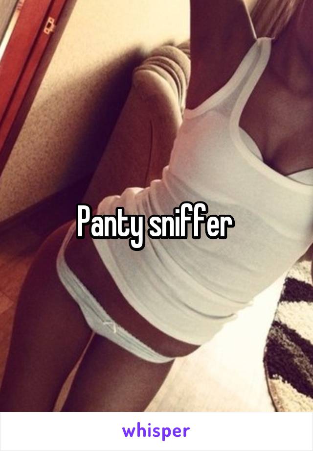 Panty sniffer 