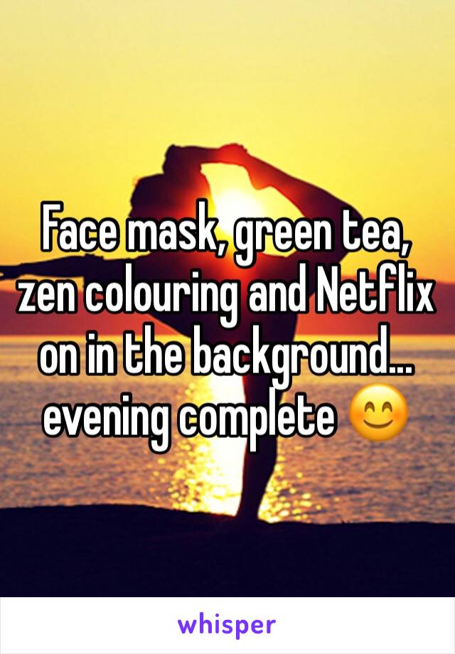 Face mask, green tea, zen colouring and Netflix on in the background... evening complete 😊