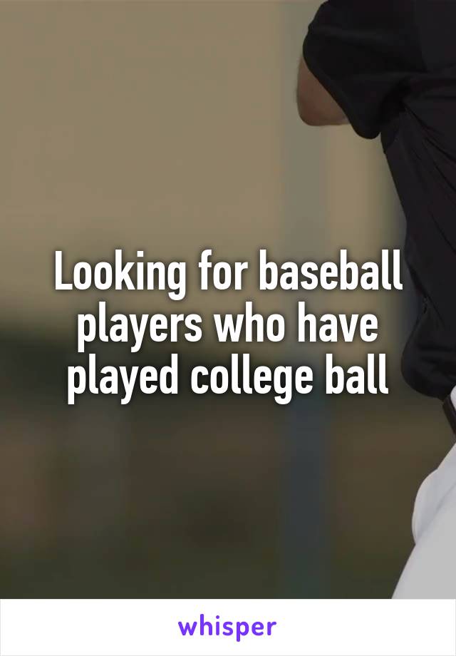 Looking for baseball players who have played college ball