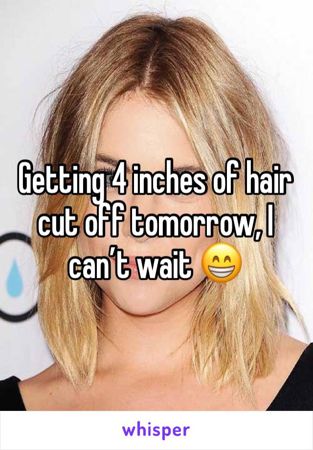 Getting 4 inches of hair cut off tomorrow, I can’t wait 😁