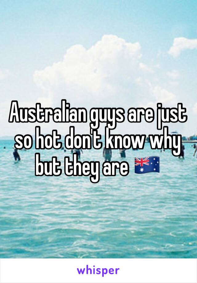 Australian guys are just so hot don't know why but they are 🇦🇺