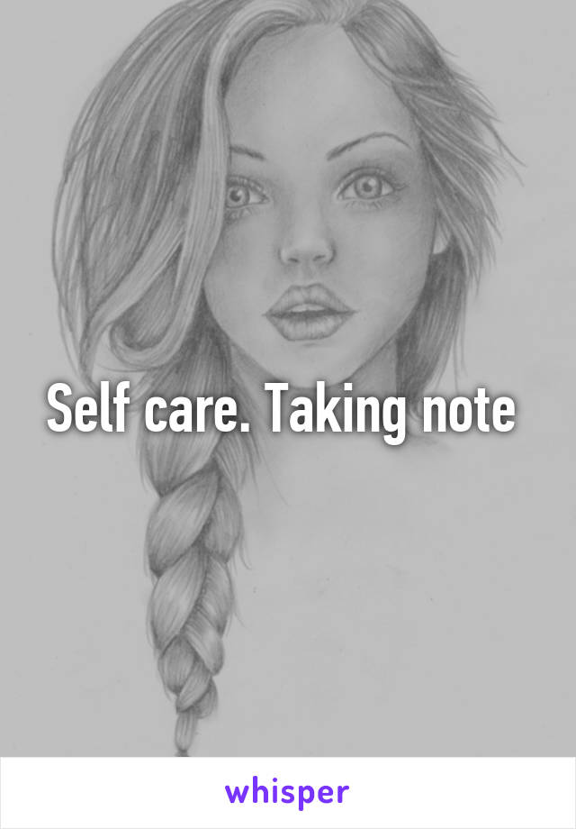 Self care. Taking note 