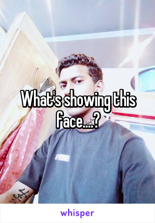 What's showing this face....?
