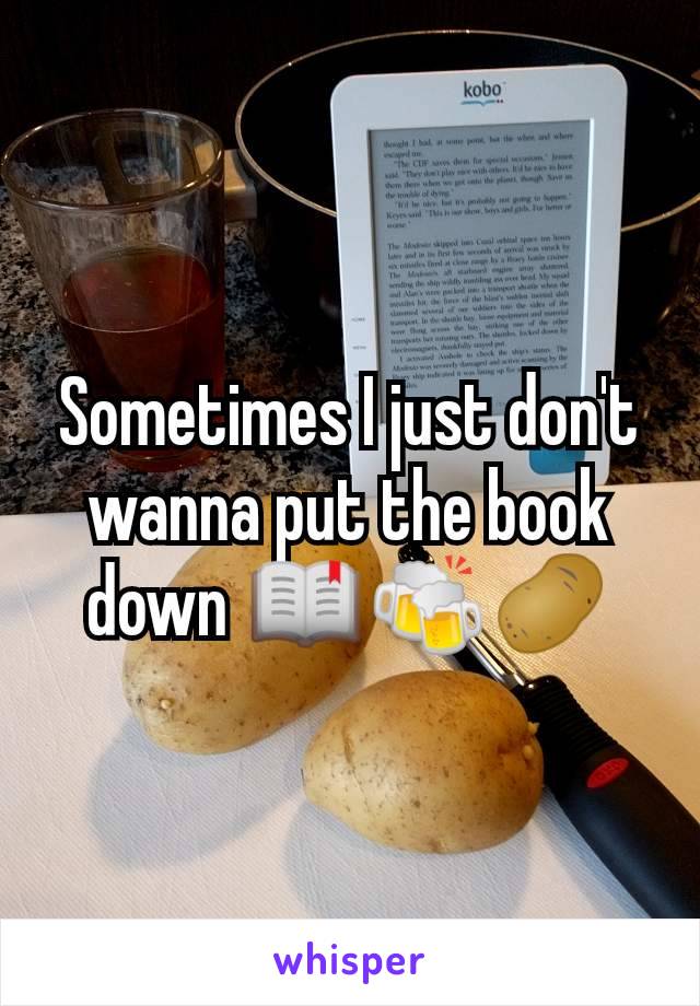 Sometimes I just don't wanna put the book down 📖🍻🥔