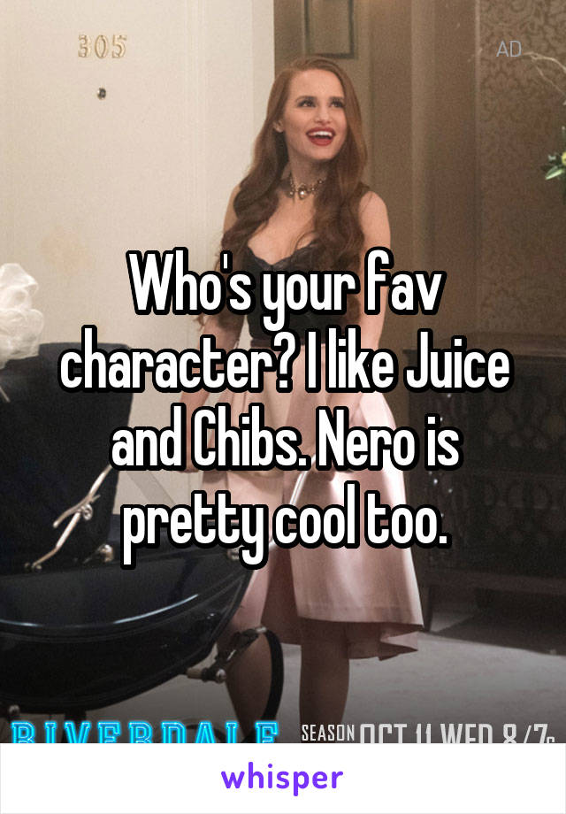Who's your fav character? I like Juice and Chibs. Nero is pretty cool too.