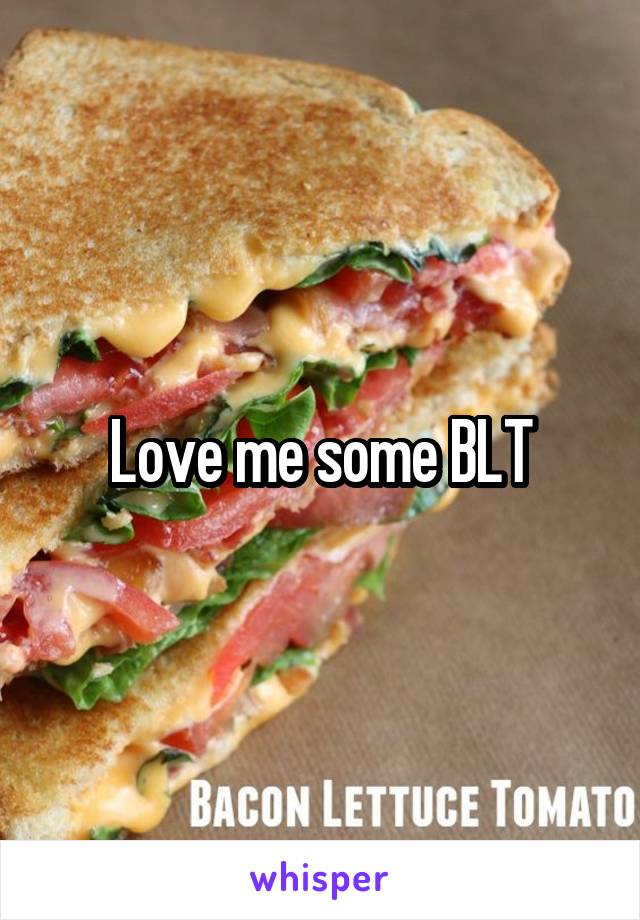 Love me some BLT