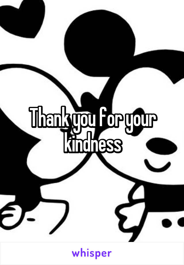 Thank you for your kindness