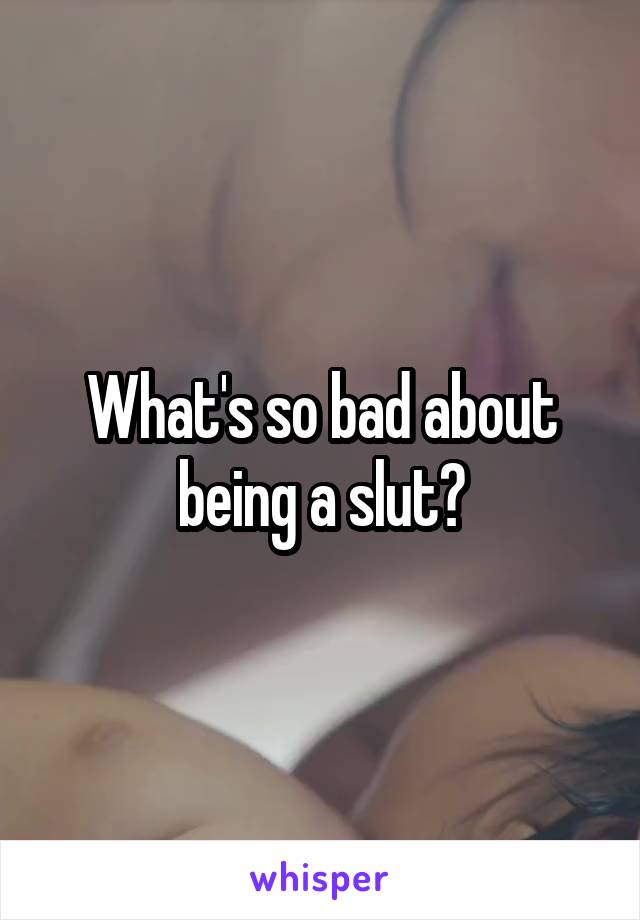 What's so bad about being a slut?