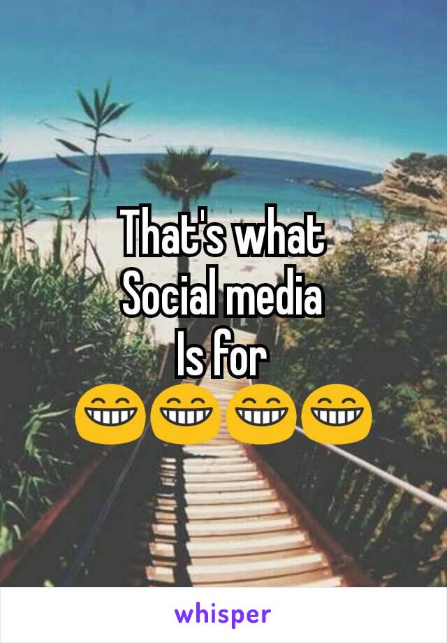 That's what
Social media
Is for
😁😁😁😁