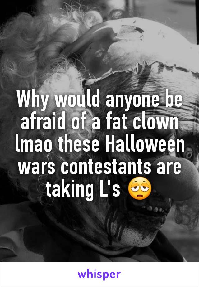Why would anyone be afraid of a fat clown lmao these Halloween wars contestants are taking L's 😩