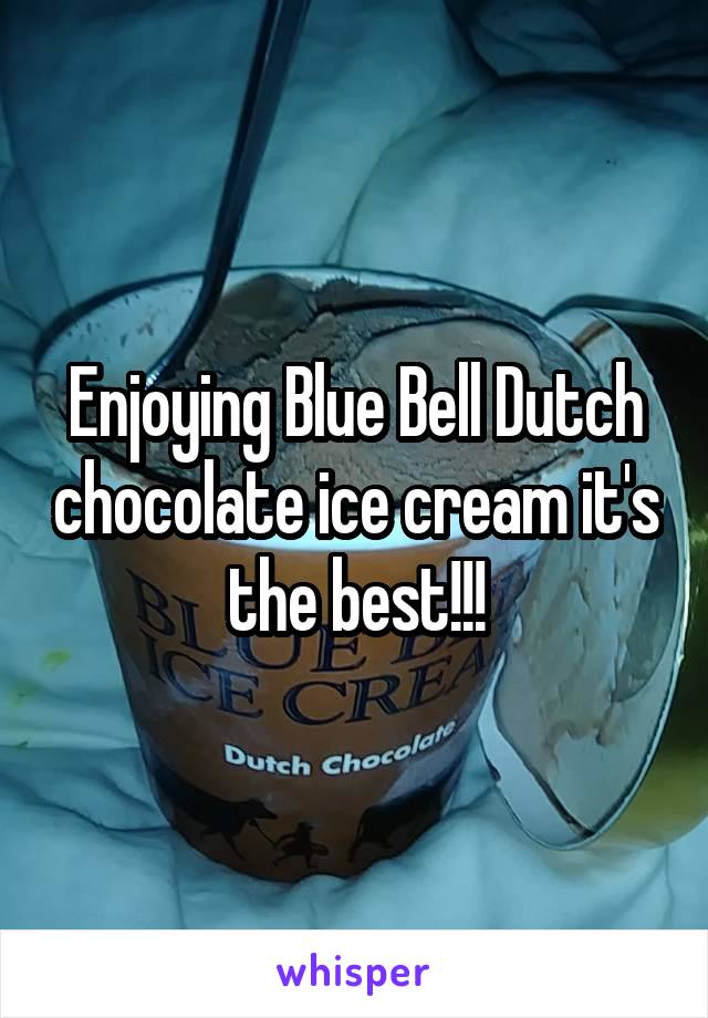 Enjoying Blue Bell Dutch chocolate ice cream it's the best!!!